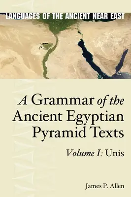 Grammaire des textes des anciennes pyramides égyptiennes, Vol. I : Unis - A Grammar of the Ancient Egyptian Pyramid Texts, Vol. I: Unis