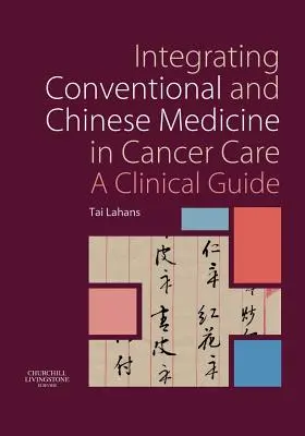 Intégrer la médecine conventionnelle et la médecine chinoise dans les soins du cancer : Un guide clinique - Integrating Conventional and Chinese Medicine in Cancer Care: A Clinical Guide