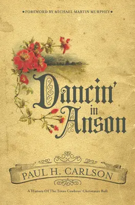 Dancin' in Anson : Une histoire du bal de Noël des cow-boys texans - Dancin' in Anson: A History of the Texas Cowboys' Christmas Ball