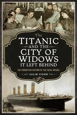 Le Titanic et la ville des veuves qu'il a laissées derrière lui : Les victimes oubliées du voyage fatal - The Titanic and the City of Widows It Left Behind: The Forgotten Victims of the Fatal Voyage