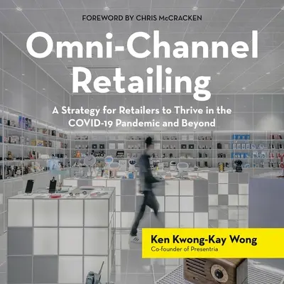 La vente au détail omni-canal : Une stratégie pour les détaillants afin de prospérer dans la pandémie de Covid-19 et au-delà - Omni-Channel Retailing: A Strategy for Retailers to Thrive in the Covid-19 Pandemic and Beyond