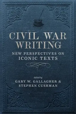 Civil War Writing : Nouvelles perspectives sur des textes emblématiques - Civil War Writing: New Perspectives on Iconic Texts