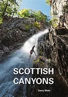 Scottish Canyoning - Le guide des canyons et des gorges d'Écosse - Scottish Canyoning - The guide to the canyons and gorge walks of Scotland