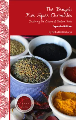 Les chroniques bengalies aux cinq épices, édition élargie : A la découverte de la cuisine de l'Inde orientale - The Bengali Five Spice Chronicles, Expanded Edition: Exploring the Cuisine of Eastern India