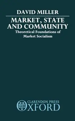 Marché, État et communauté : Les fondements théoriques du socialisme de marché - Market, State, and Community: Theoretical Foundations of Market Socialism