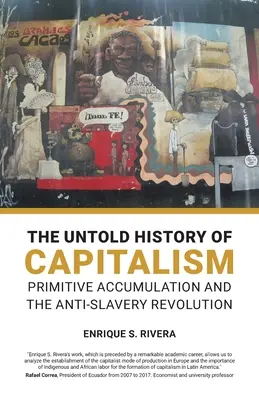 L'histoire inédite du capitalisme : L'accumulation primitive et la révolution anti-esclavagiste - The Untold History of Capitalism: Primitive accumulation and the anti-slavery revolution