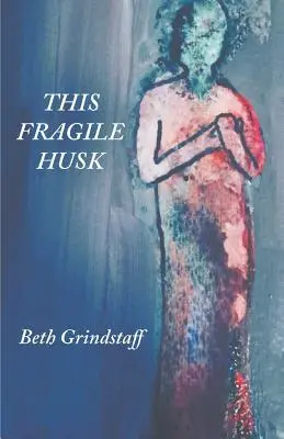 Cette enveloppe fragile - This Fragile Husk