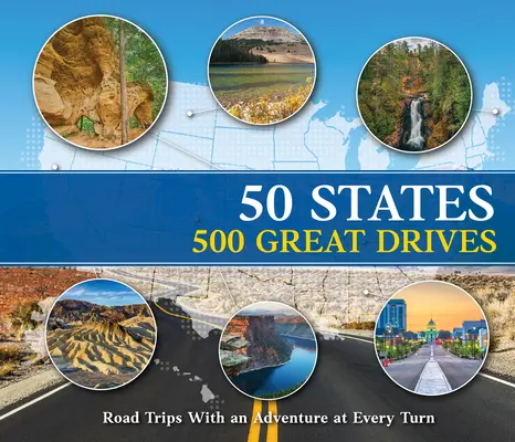 50 States 500 Great Drives : Roadtrips avec une aventure à chaque tournant - 50 States 500 Great Drives: Roadtrips with an Adventure at Every Turn