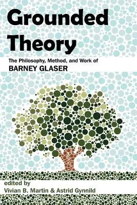 Grounded Theory : La philosophie, la méthode et le travail de Barney Glaser - Grounded Theory: The Philosophy, Method, and Work of Barney Glaser