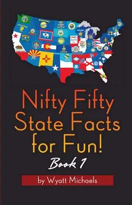 Cinquante faits d'État pour s'amuser ! Livre 1 - Nifty Fifty State Facts for Fun! Book 1
