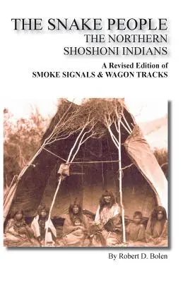 Le peuple des serpents, les Indiens Shoshoni du Nord - The Snake People the Northern Shoshoni Indians