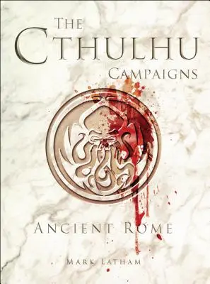 Les campagnes de Cthulhu : La Rome antique - The Cthulhu Campaigns: Ancient Rome