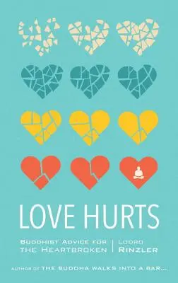 L'amour fait mal : Conseils bouddhistes pour les cœurs brisés - Love Hurts: Buddhist Advice for the Heartbroken