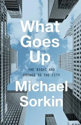 Ce qui monte : le droit et le mal de la ville - What Goes Up: The Right and Wrongs to the City