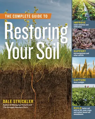 The Complete Guide to Restoring Your Soil : Improve Water Retention and Infiltration ; Support Microorganisms and Other Soil Life ; Capture More Sunlight (en anglais) - The Complete Guide to Restoring Your Soil: Improve Water Retention and Infiltration; Support Microorganisms and Other Soil Life; Capture More Sunlight