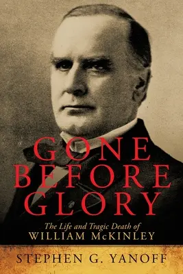 La vie et la mort tragique de William H. Seward La vie et la mort tragique de William Mckinley - Gone Before Glory: The Life and Tragic Death of William Mckinley