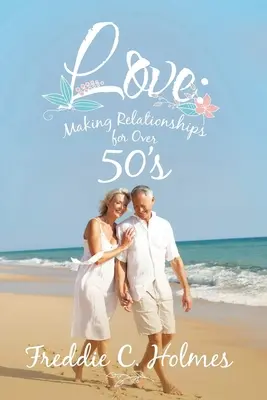 L'amour : Les relations amoureuses pour les plus de 50 ans - Love: Making Relationships for over 50's
