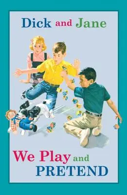 Dick et Jane : Nous jouons et faisons semblant - Dick and Jane: We Play and Pretend