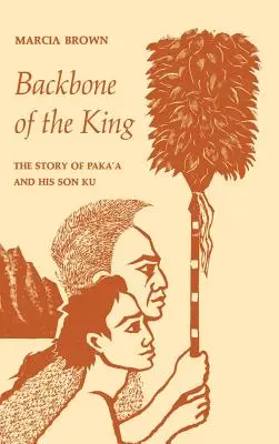 L'épine dorsale du roi : L'histoire de Paka'a et de son fils Ku - Backbone of the King: The Story of Paka'a and His Son Ku