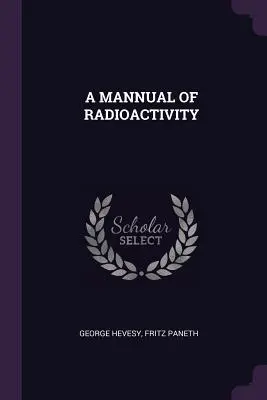 Un manuel de radioactivité - A Mannual of Radioactivity