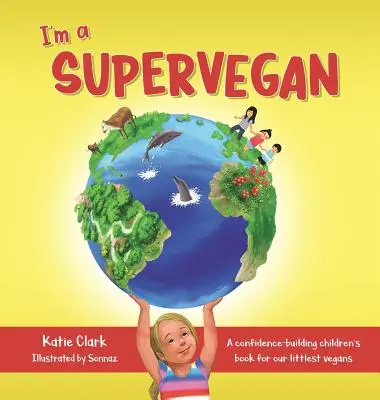 Je suis un super végétalien : Un livre pour enfants qui donne confiance aux plus petits végétaliens - I'm a Supervegan: A Confidence-Building Children's Book for Our Littlest Vegans