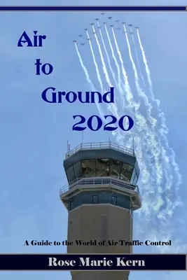 Air to Ground 2020 : Un guide pour les pilotes sur le monde du contrôle du trafic aérien - Air to Ground 2020: A Guide for Pilots to the world of Air Traffic Control