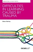 Être parent d'un enfant ayant des difficultés d'apprentissage causées par un traumatisme - Parenting A Child With Difficulties In Learning Caused By Trauma