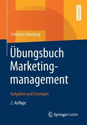 bungsbuch Marketingmanagement : Aufgaben Und Lsungen - bungsbuch Marketingmanagement: Aufgaben Und Lsungen