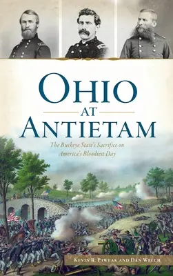 L'Ohio à Antietam : Le sacrifice de l'État du Buckeye lors de la journée la plus sanglante de l'Amérique - Ohio at Antietam: The Buckeye State's Sacrifice on America's Bloodiest Day