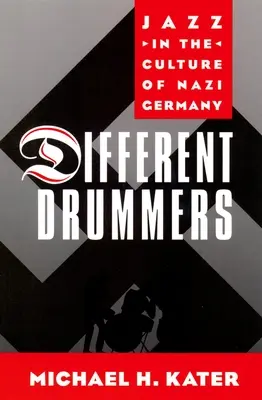 Des batteurs différents : Le jazz dans la culture de l'Allemagne nazie - Different Drummers: Jazz in the Culture of Nazi Germany