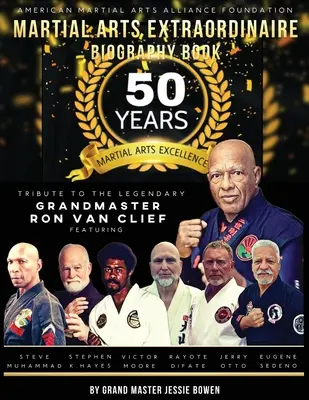 Livre biographique sur les arts martiaux extraordinaires : 50 ans d'excellence dans les arts martiaux Hommage au légendaire grand maître Ron Van Clief - Martial Arts Extraordinaire Biography Book: 50 Years of Martial Arts Excellence Tribute to the Legendary Grandmaster Ron Van Clief