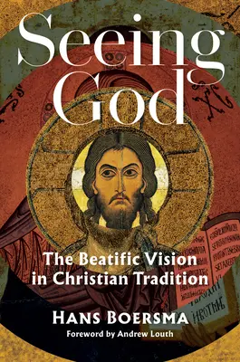 Voir Dieu : La vision béatifique dans la tradition chrétienne - Seeing God: The Beatific Vision in Christian Tradition