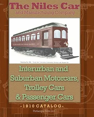 The Niles Car and Manufacturing Company Motorcars interurbains et suburbains, Trolley Cars & Passenger Cars - The Niles Car and Manufacturing Company Interurban and Suburban Motorcars, Trolley Cars & Passenger Cars