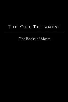 L'Ancien Testament - Version King James : Les livres de Moïse - The Old Testament - King James Version: The Books of Moses