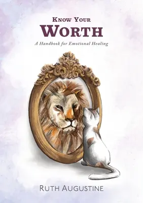 Connaissez votre valeur : Un manuel pour la guérison émotionnelle - Know Your Worth: A handbook for emotional healing