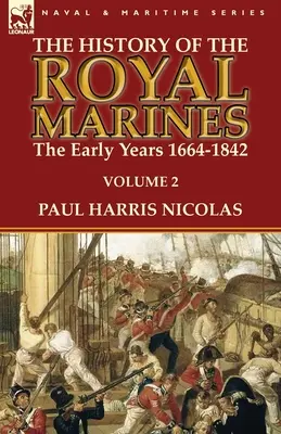 L'histoire des Royal Marines : les premières années 1664-1842 : Volume 2 - The History of the Royal Marines: the Early Years 1664-1842: Volume 2
