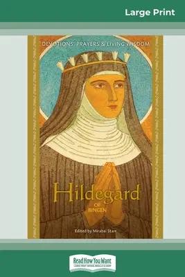 Hildegard de Bingen : Dévotions, prières et sagesse vivante (édition en gros caractères de 16 pages) - Hildegard of Bingen: Devotions, Prayers & Living Wisdom (16pt Large Print Edition)