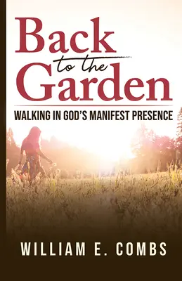 Retour au jardin : Marcher dans la présence manifeste de Dieu - Back to the Garden: Walking in God's Manifest Presence