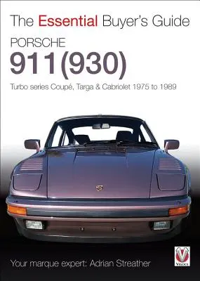 Porsche 930 Turbo et 911 (930) Turbo : Modèles Coupé, Targa, Cabriolet, Classic et Slant-Nose, 1975-1989 - Porsche 930 Turbo & 911 (930) Turbo: Coupe, Targa, Cabriolet, Classic & Slant-Nose Models, 1975-1989