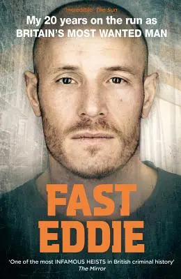Fast Eddie : Mes 20 ans de cavale en tant qu'homme le plus recherché de Grande-Bretagne - Fast Eddie: My 20 Years on the Run as Britain's Most Wanted Man