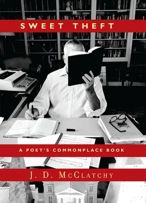 Le vol doux : Le livre de poche d'un poète - Sweet Theft: A Poet's Commonplace Book