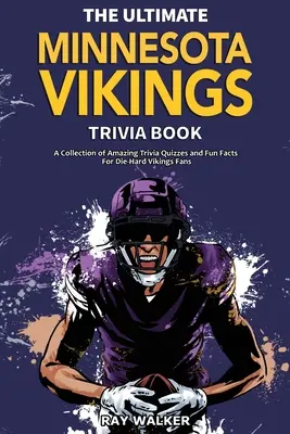 L'ultime livre d'anecdotes sur les Vikings du Minnesota : Une collection de quiz étonnants et de faits amusants pour les fans inconditionnels des Vikings ! - The Ultimate Minnesota Vikings Trivia Book: A Collection of Amazing Trivia Quizzes and Fun Facts for Die-Hard Vikings Fans!