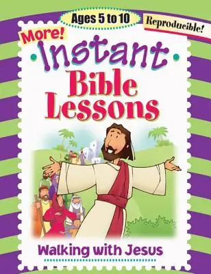 Leçons bibliques instantanées : Marcher avec Jésus : 5-10 ans - Instant Bible Lessons: Walking with Jesus: Ages 5-10