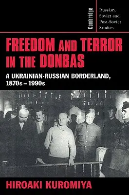 Liberté et terreur dans le Donbas : Une région frontalière entre l'Ukraine et la Russie, 1870s-1990s - Freedom and Terror in the Donbas: A Ukrainian-Russian Borderland, 1870s-1990s