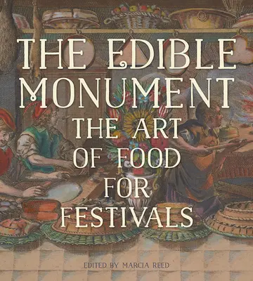 Le monument comestible : L'art de la nourriture pour les festivals - The Edible Monument: The Art of Food for Festivals