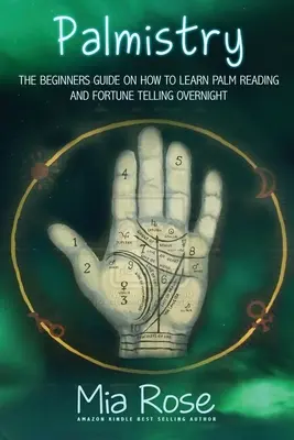 La chiromancie pour les débutants : Apprenez à lire les lignes de la main et commencez à dire la bonne aventure. - Palmistry for Beginners: Learn How To Read Your Palms, And Start Fortune Telling