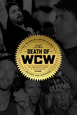 La mort de la WCW : édition du 10e anniversaire du best-seller classique -- révisé et élargi - The Death of WCW: 10th Anniversary Edition of the Bestselling Classic -- Revised and Expanded