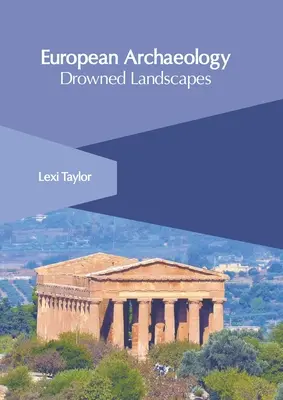 Archéologie européenne : Paysages noyés - European Archaeology: Drowned Landscapes