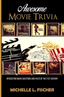 Awesome Movie Trivia Book : Questions et faits intéressants sur les films du 21e siècle - Awesome Movie Trivia Book: Interesting Movie Questions And Facts Of The 21st Century
