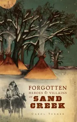 Les héros et les méchants oubliés de Sand Creek - The Forgotten Heroes & Villains of Sand Creek